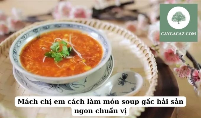 Mách chị em cách làm món soup gấc hải sản ngon chuẩn vị